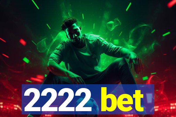 2222 bet