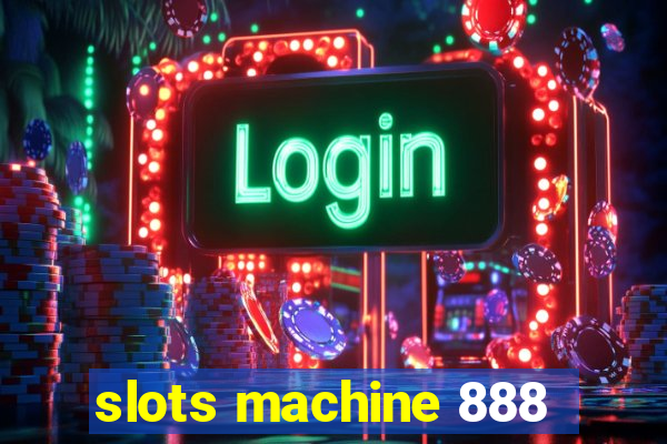 slots machine 888