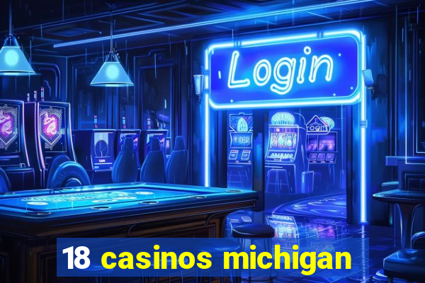 18 casinos michigan