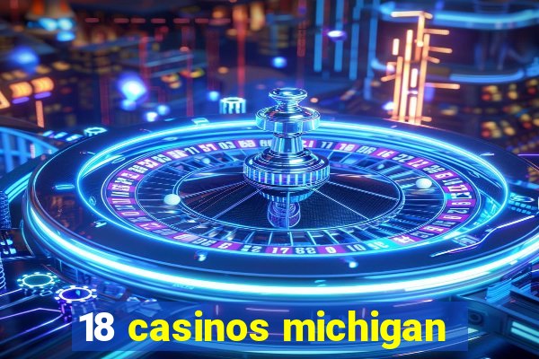 18 casinos michigan