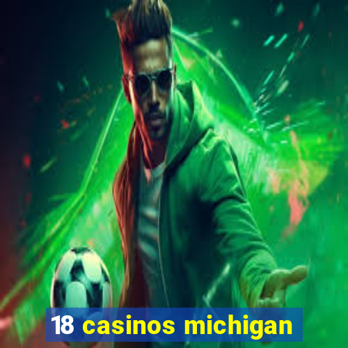 18 casinos michigan