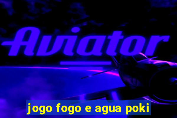 jogo fogo e agua poki