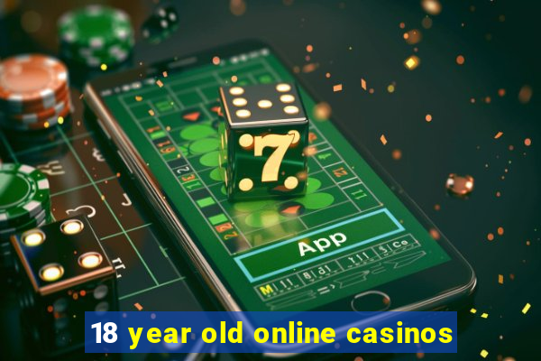 18 year old online casinos