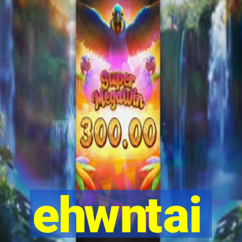 ehwntai