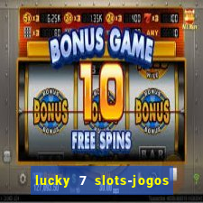 lucky 7 slots-jogos de cassino