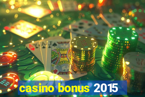 casino bonus 2015