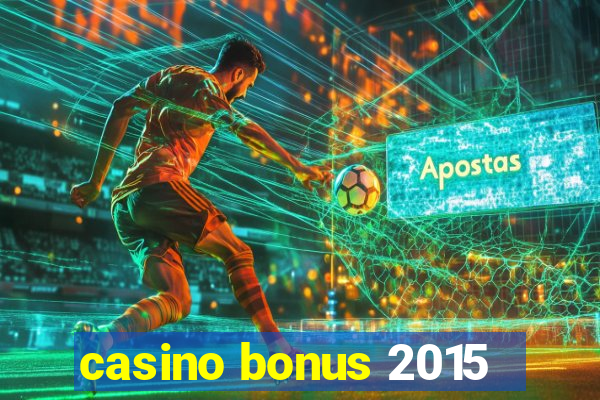 casino bonus 2015