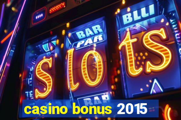 casino bonus 2015