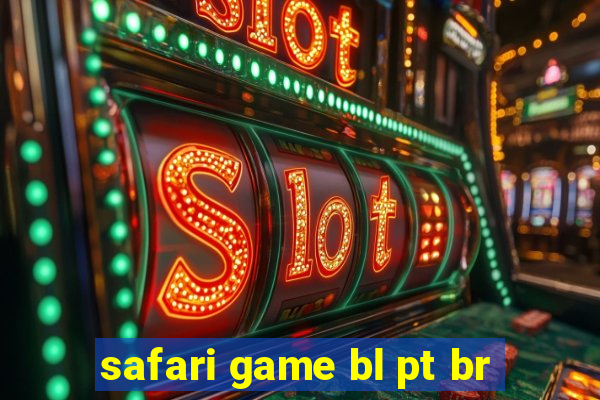 safari game bl pt br