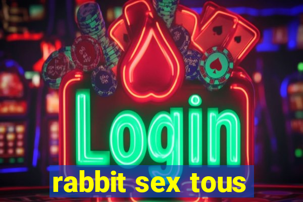 rabbit sex tous