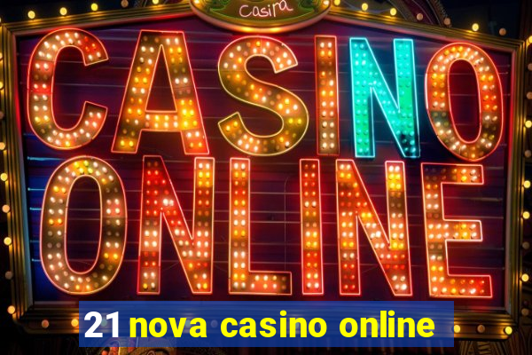 21 nova casino online