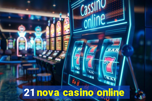 21 nova casino online