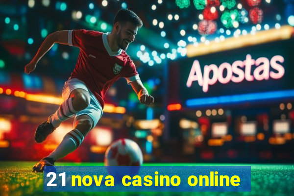 21 nova casino online