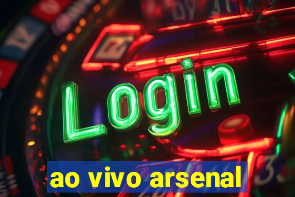 ao vivo arsenal