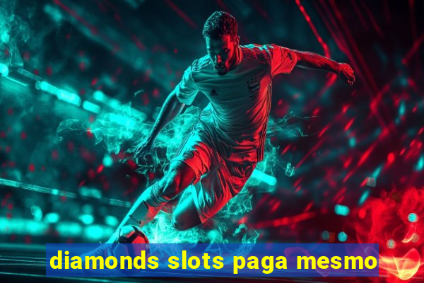 diamonds slots paga mesmo