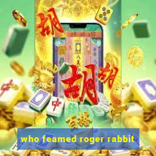 who feamed roger rabbit