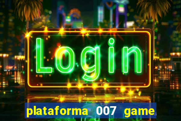 plataforma 007 game é confiável