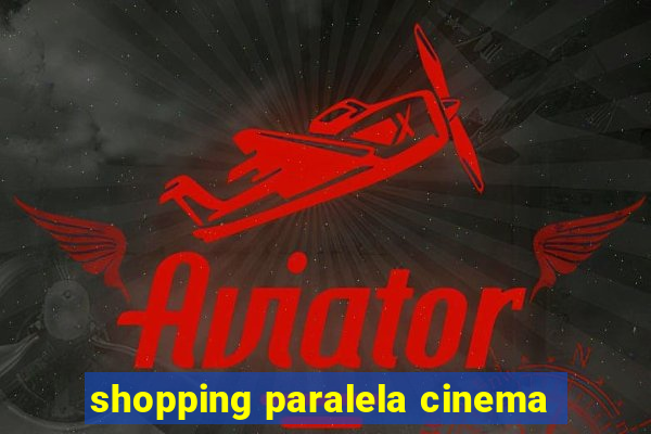 shopping paralela cinema