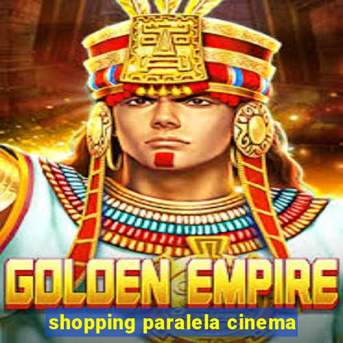 shopping paralela cinema