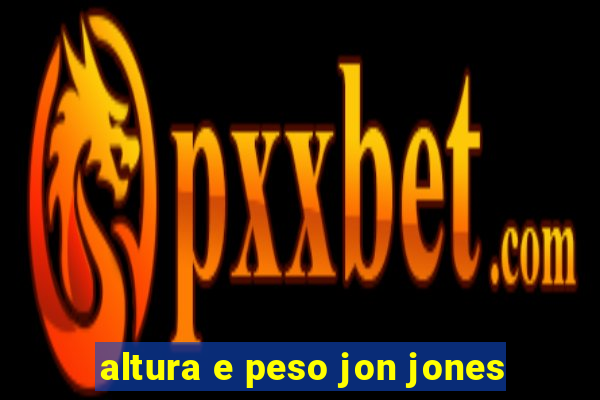 altura e peso jon jones