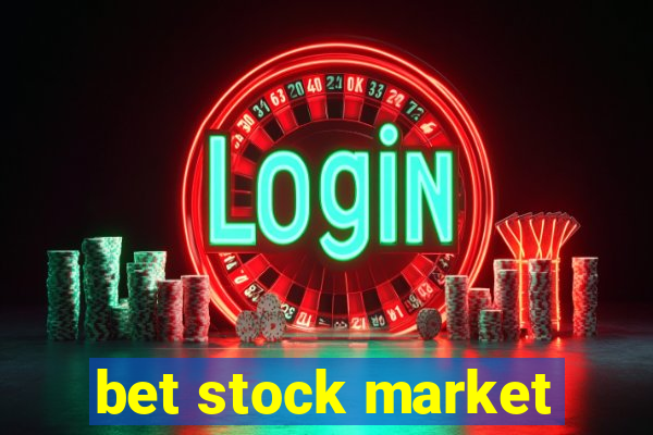 bet stock market