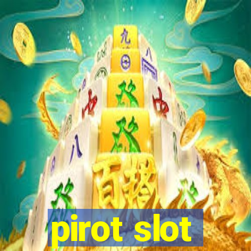 pirot slot