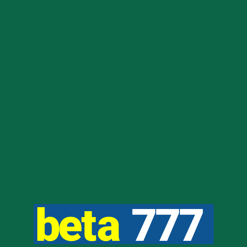 beta 777