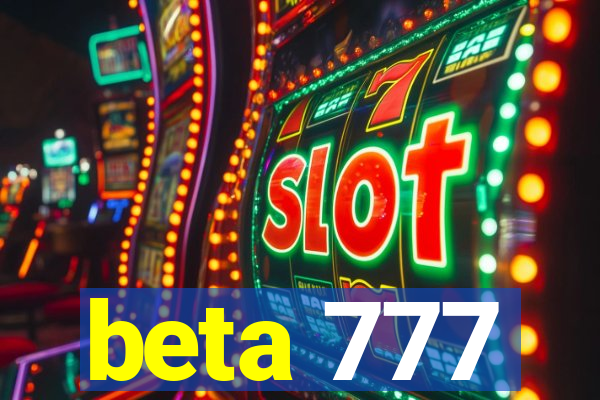 beta 777