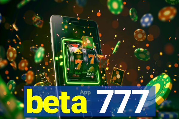 beta 777