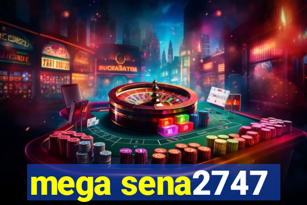 mega sena2747