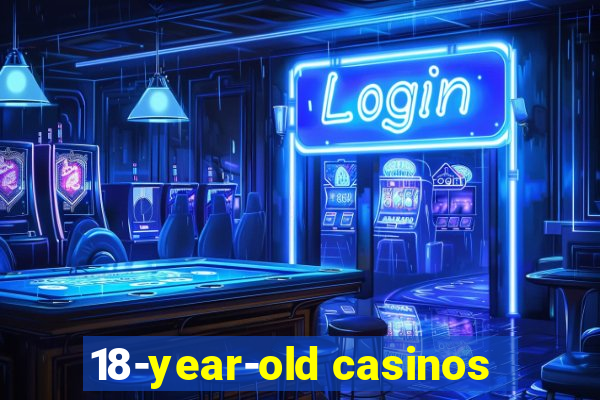 18-year-old casinos