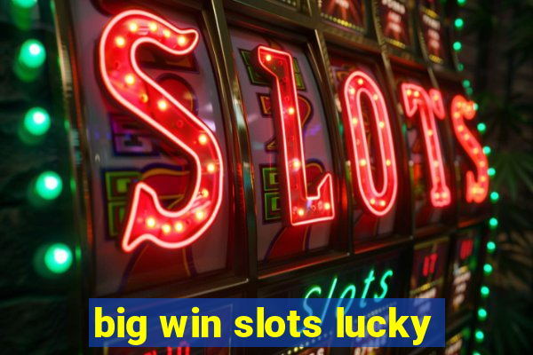 big win slots lucky