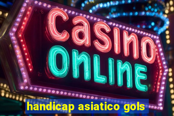 handicap asiatico gols