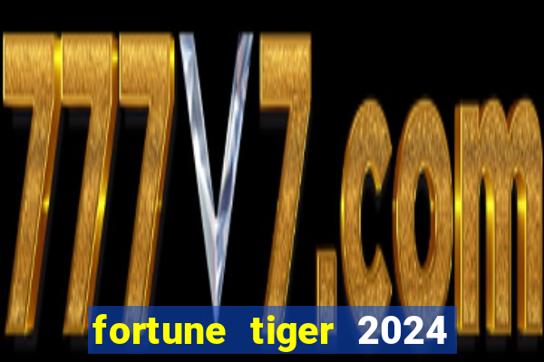 fortune tiger 2024 paga mesmo