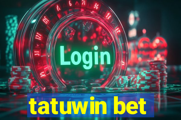 tatuwin bet