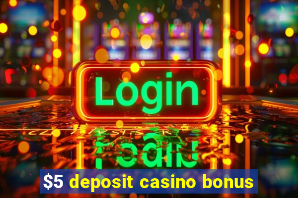 $5 deposit casino bonus