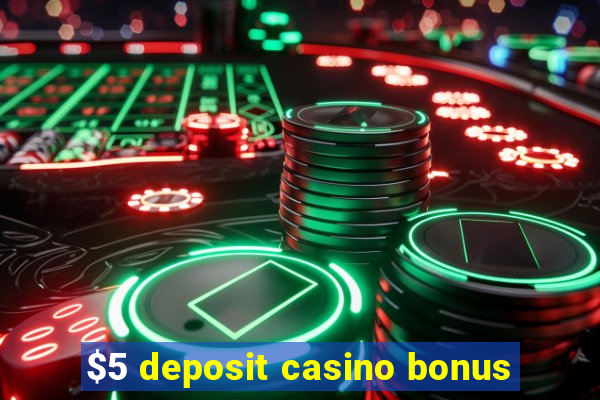 $5 deposit casino bonus