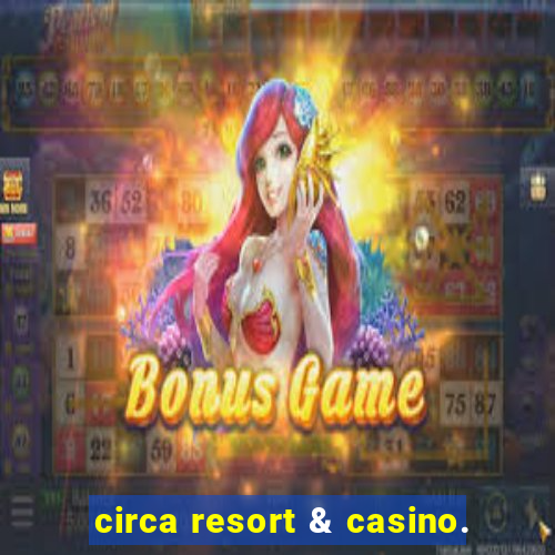 circa resort & casino.