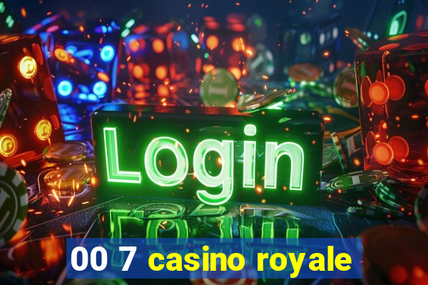 00 7 casino royale