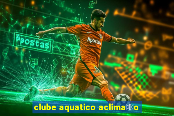 clube aquatico aclima莽茫o