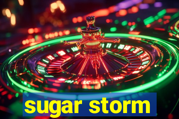 sugar storm