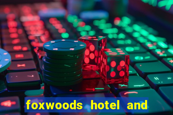 foxwoods hotel and casino in connecticut