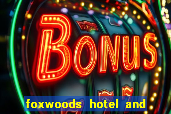 foxwoods hotel and casino in connecticut