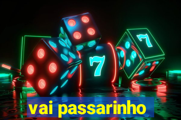 vai passarinho