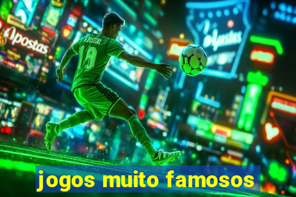 jogos muito famosos