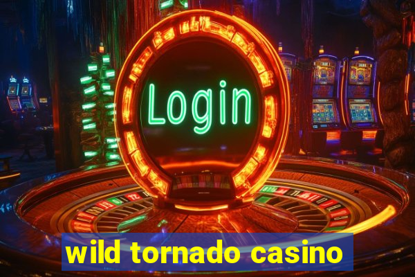 wild tornado casino