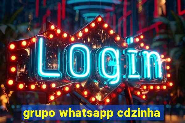 grupo whatsapp cdzinha