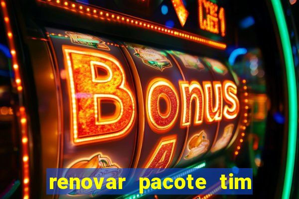 renovar pacote tim beta antes do prazo