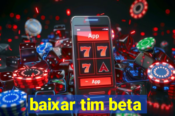 baixar tim beta