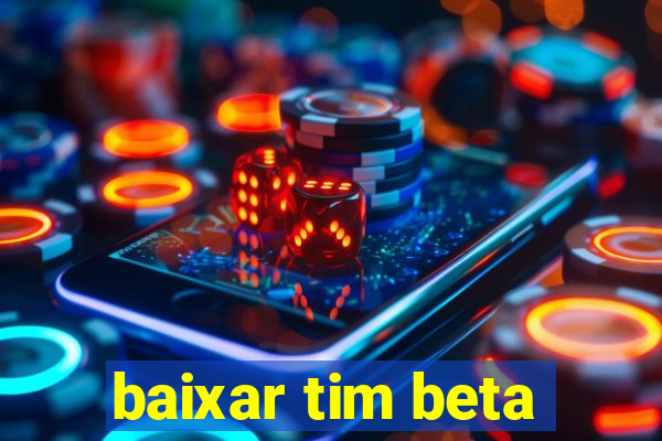 baixar tim beta